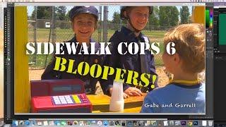 Sidewalk Cops 6 - BLOOPERS!!!