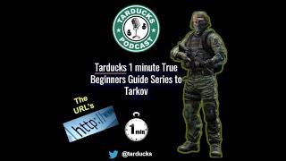 Tarducks 1 minute True Beginners Guide Series to Tarkov - Web Resources