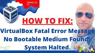 HOW TO FIX VirtualBox Fatal Error Message No Bootable Medium Found! System Halted. Fix (NEW)