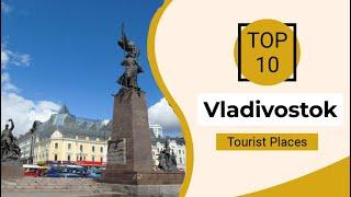 Top 10 Best Tourist Places to Visit in Vladivostok | Russia - English