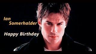 Ian Somerhalder -  Happy Birthday