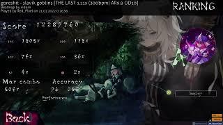 goreshit - slavik goblins [THE LAST 1.11x (300bpm) AR9.8 OD10] 96.05% 2xmiss