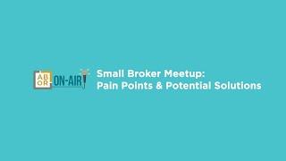 Small Broker Meetup: Pain Points & Potential Solutions