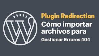 Plugin Redirection WordPress: Cómo IMPORTAR ARCHIVOS para Gestionar ERRORES 404 en tu Sitio Web