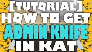 [TUTORIAL] How to get the Admin Knife in KAT! (UPDATED 2020)