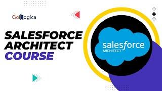 Master Salesforce Architect | Transform Your Career with the GoLogica Expert Course