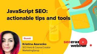 #seozraz: JavaScript SEO: actionable tips and tools (Kristina Azarenko)