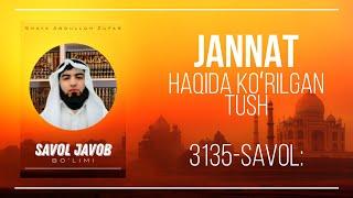 3135-Savol: Jannat haqida ko'rilgan tush haq tush bo'ladimi ? | Ustoz Abdulloh Zufar