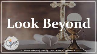 Look Beyond (the Bread You Eat) | Darryl Ducote | Catholic Communion Hymn | Choir & Piano w/ Lyrics