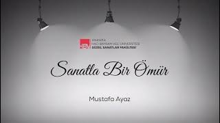 Sanatla Bir Ömür: Mustafa Ayaz