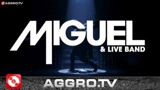 MIGUEL EXKLUSIVES DEUTSCHLAND KONZERT (OFFICIAL HD VERSION AGGROTV)