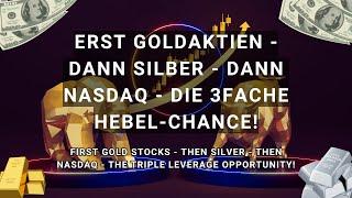 Silberaktien | Goldaktien -  Erst Goldaktien - dann Silber - dann Nasdaq - die 3fache Hebel-Chance!