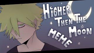 Higher Than The Moon MEME | GIFT for Майя Fox