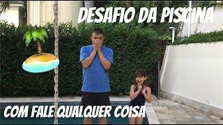 DESAFIO DA PISCINA COM FALE QUALQUER COISA COM O MEU PAI!!!