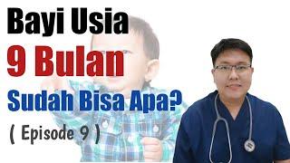 PERTUMBUHAN DAN PERKEMBANGAN BAYI 9 BULAN (eps 9) - ENSIKLOPEDIA DOKTER