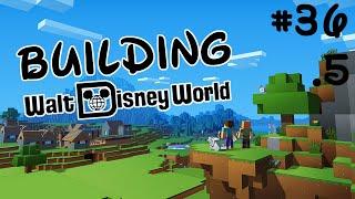 Minecraft - Building Walt Disney World: Episode 36.5