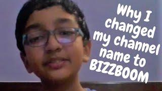 Why I changed my channel name to Bizzboom.....