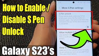 Galaxy S23's: How to Enable/Disable S Pen Unlock