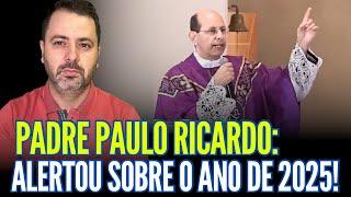 PADRE PAULO RICARDO ALERTOU SOBRE O ANO DE 2025!