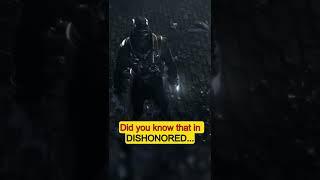 Did you know that in DISHONORED...