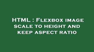 HTML : Flexbox image scale to height and keep aspect ratio