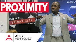 Proximity | Master Storyteller Academy | Andy Henriquez
