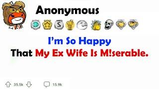 I’m So Happy That My Ex Wife is M!serable.