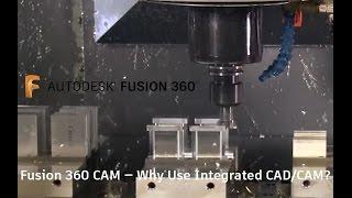 Fusion 360 CAM — Why Use Integrated CAD/CAM?