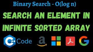 6. Search An Element In An Infinite Sorted Array - Part 2 | C++ Code | O(log n) | Amazon Interview