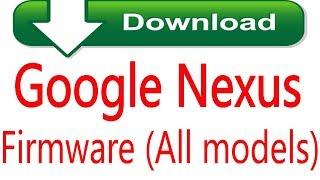 How To Free Download Google Nexus firmware all models