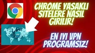 CHROME YASAKLI ENGELLİ SİTELERE NASIL GİRİLİR ? ÜCRETSİZ EN İYİ VPN | 2024 GÜNCEL