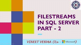 FILESTREAM - Part 2 | Microsoft SQL Server | Database Design | Data Science | Techie Vineet