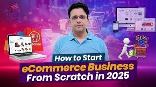 How to Start eCommerce Business from Scratch in 2025 - Step by Step by Saqib Azhar