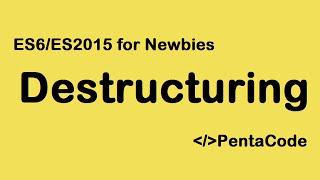 05- ES6/ES2015 For Newbies: Destructuring