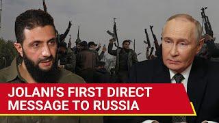 Syria's Jolani Sends First Direct Message To Putin; 'Rebels Did Not Attack You Because...'