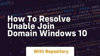 How to resolve unable join domain windows 10