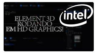 ELEMENT 3D - EM INTEL HD GRAPHICS