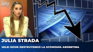 MILEI SIGUE DESTRUYENDO LA ECONOMÍA ARGENTINA | Julia Strada en Argentina Política