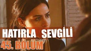 Hatırla Sevgili 45. Bölüm