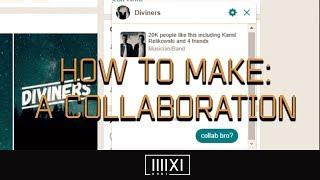 How To Make: A Collaboration (ft. Diviners)