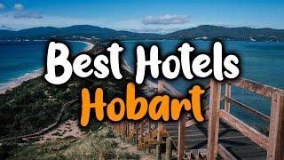 Best Hotels In Hobart - For Families, Couples, Work Trips, Luxury & Budget