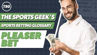 The Sports Geek's Sports Betting Glossary - Pleaser Bet