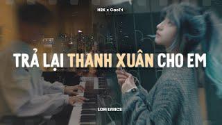  Trả Lại Thanh Xuân Cho Em - H2K x CaoTri | Lofi Lyrics | Trả Lại Cho Em Ngày Tháng Tươi Đẹp..