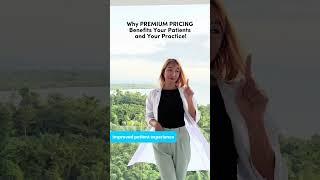 Why Premium Pricing Benefits your patients and your practice