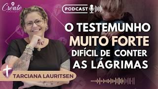 O Testemunho MAIS FORTE que você já OUVIU ! | Tarciana Lauritsen #92