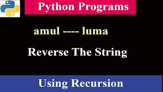 Reverse The Given String Using Recursion | Python Programs | Interview Question And Answer