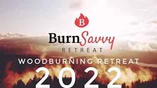  Burn Savvy Woodburning Retreat 2022 
