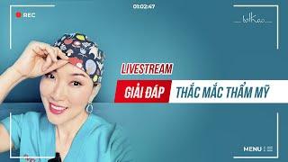 [Bác sĩ Thảo][LIVESTREAM] GIẢI ĐÁP THẮC MẮC THẨM MỸ CÙNG BS THẢO