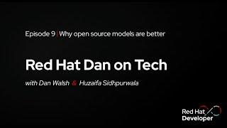 Red Hat Dan on Tech: Episode 9 - Why open Source models are better