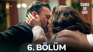 Başka Bir Gün 6. Bölüm